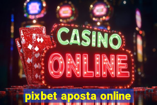 pixbet aposta online