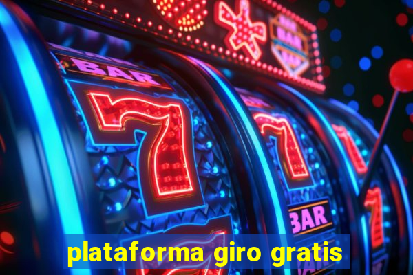 plataforma giro gratis