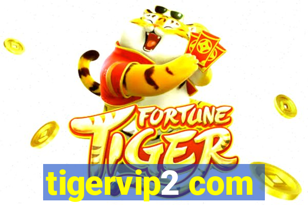 tigervip2 com