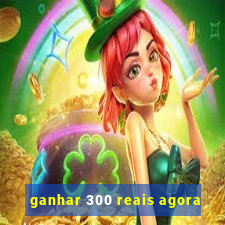 ganhar 300 reais agora