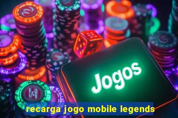 recarga jogo mobile legends