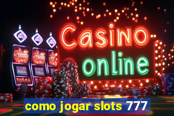 como jogar slots 777