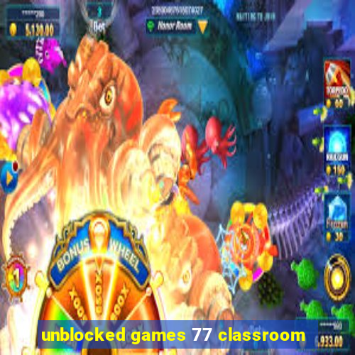 unblocked games 77 classroom