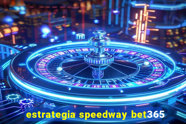 estrategia speedway bet365