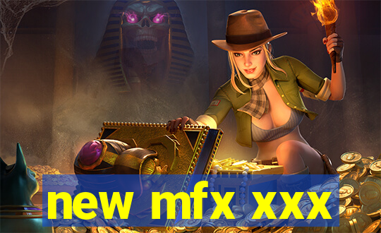 new mfx xxx