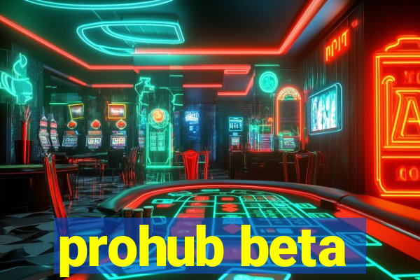 prohub beta