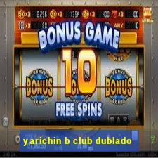 yarichin b club dublado