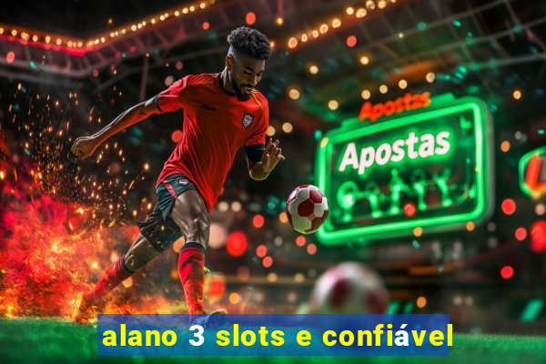 alano 3 slots e confiável