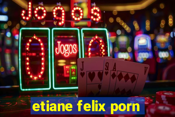 etiane felix porn