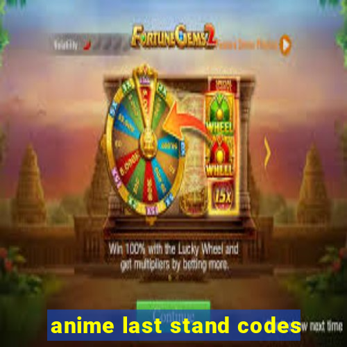 anime last stand codes