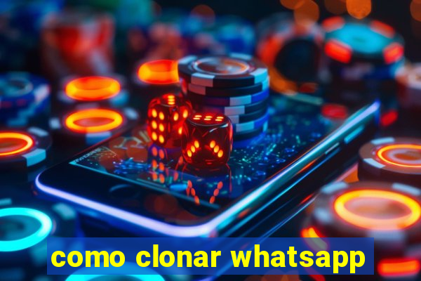 como clonar whatsapp