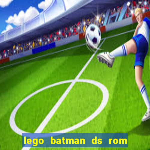 lego batman ds rom pt br