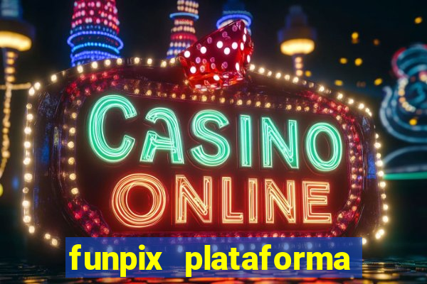 funpix plataforma de jogos