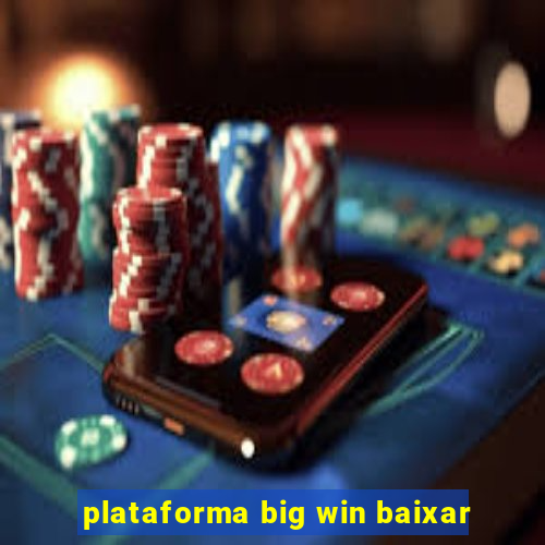 plataforma big win baixar