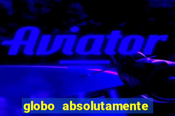 globo absolutamente tudo noticias