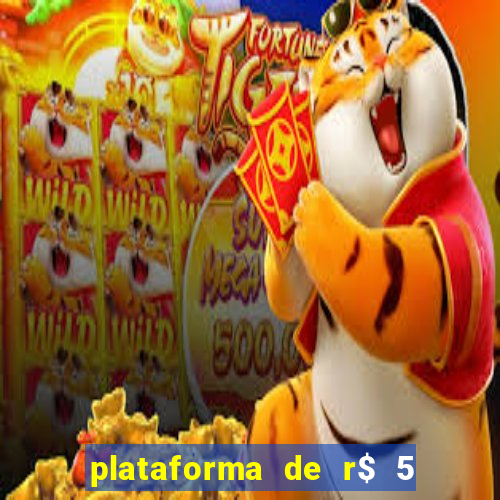 plataforma de r$ 5 jogo do tigrinho