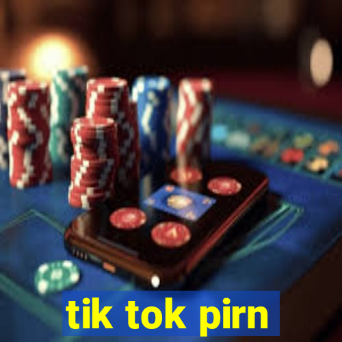 tik tok pirn