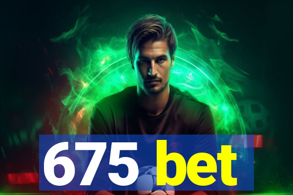 675 bet