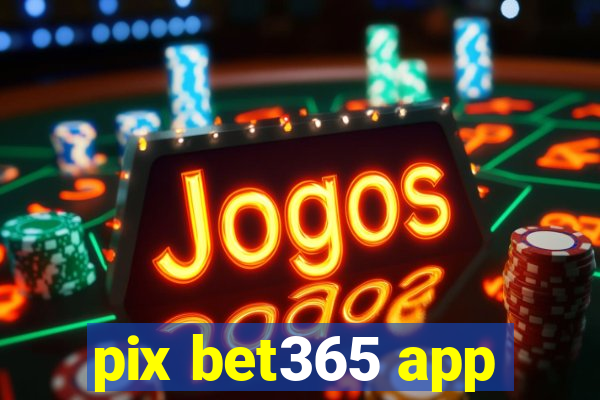 pix bet365 app