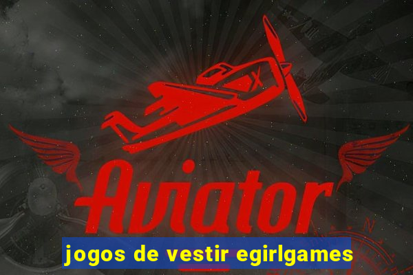 jogos de vestir egirlgames