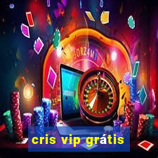 cris vip grátis