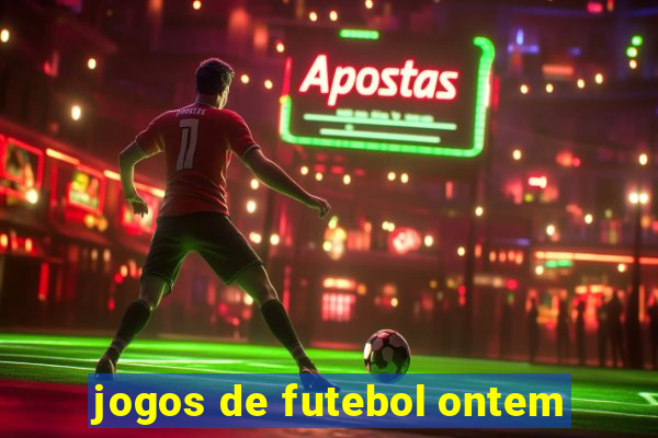 jogos de futebol ontem