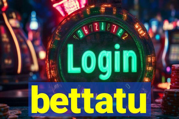 bettatu