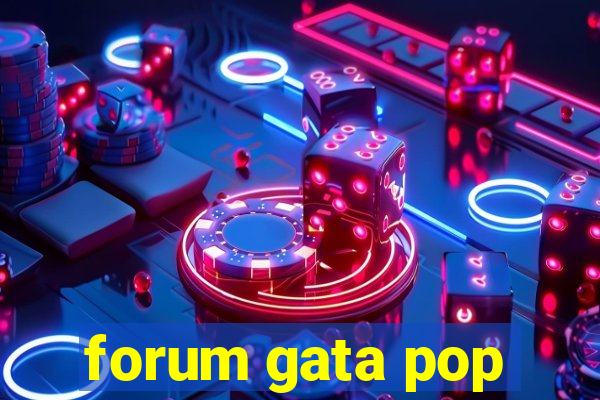 forum gata pop