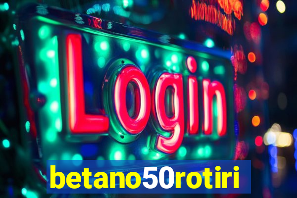 betano50rotiri