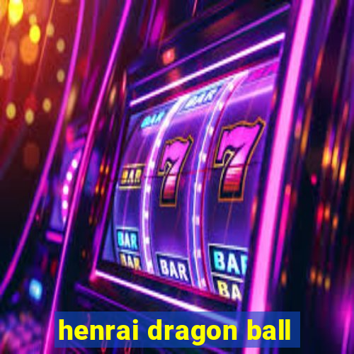 henrai dragon ball