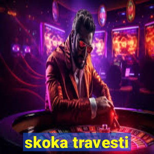 skoka travesti