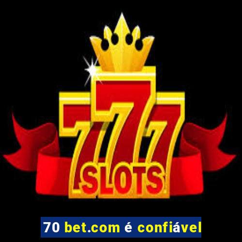 70 bet.com é confiável