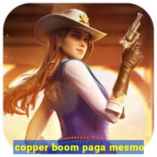 copper boom paga mesmo