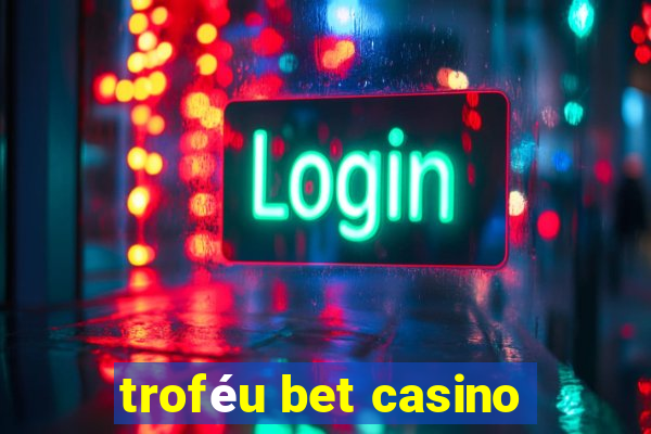 troféu bet casino