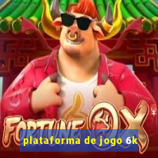 plataforma de jogo 6k