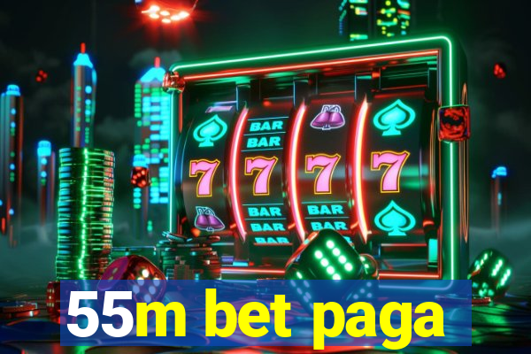 55m bet paga