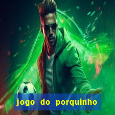 jogo do porquinho de ganhar dinheiro