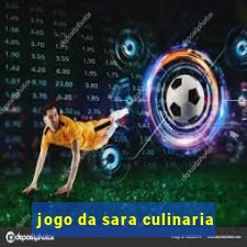 jogo da sara culinaria