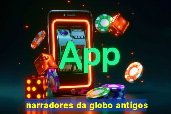 narradores da globo antigos