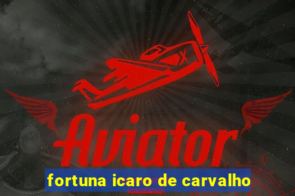 fortuna icaro de carvalho