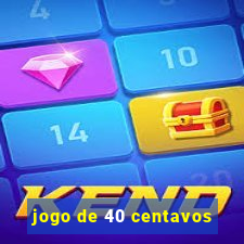 jogo de 40 centavos