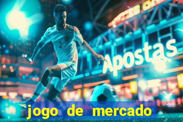 jogo de mercado dinheiro infinito