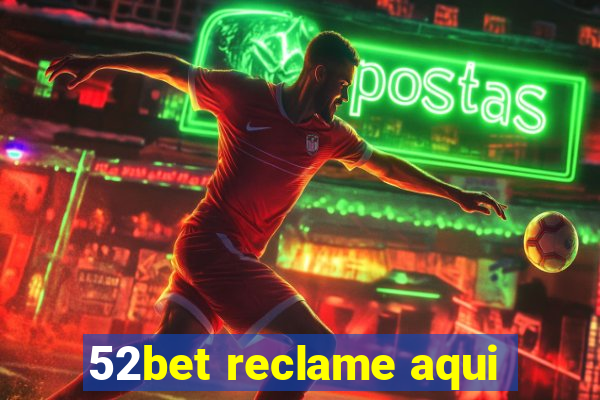 52bet reclame aqui