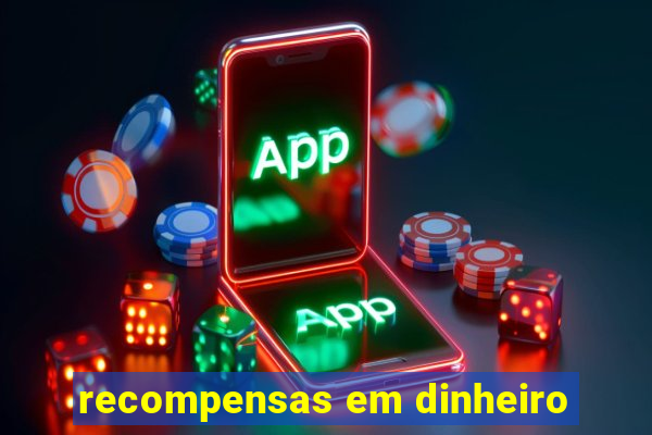 recompensas em dinheiro