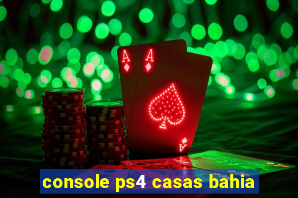 console ps4 casas bahia