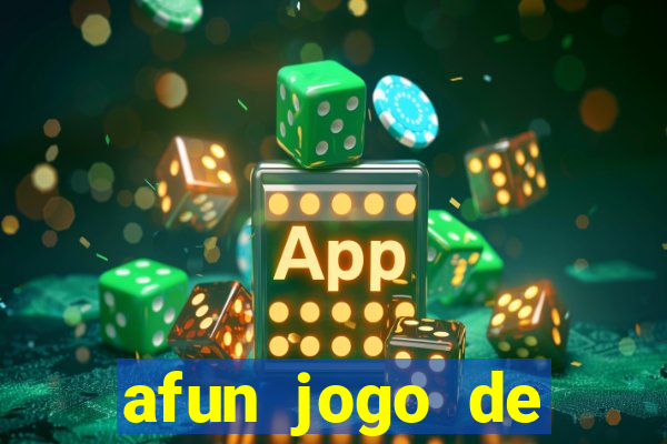 afun jogo de ganhar dinheiro