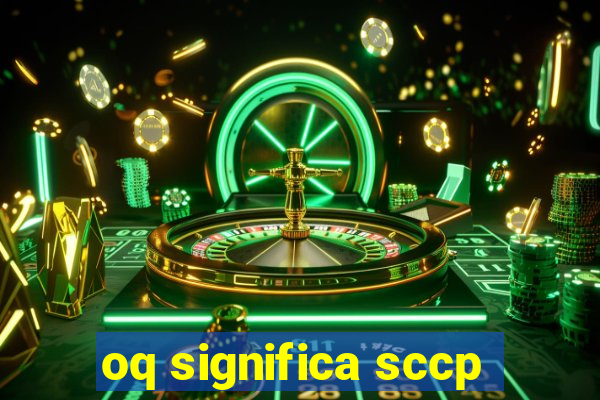 oq significa sccp