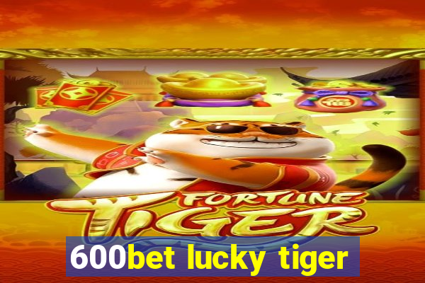 600bet lucky tiger