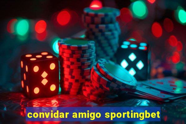 convidar amigo sportingbet