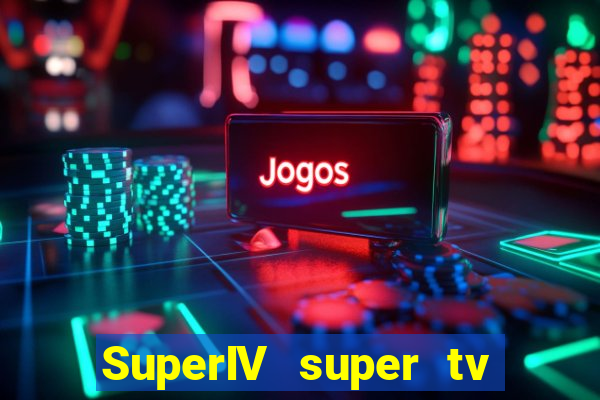 SuperIV super tv ao vivo super super